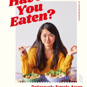 Have You Eaten?: Deliciously Simple Asian Cooking for Every Mood